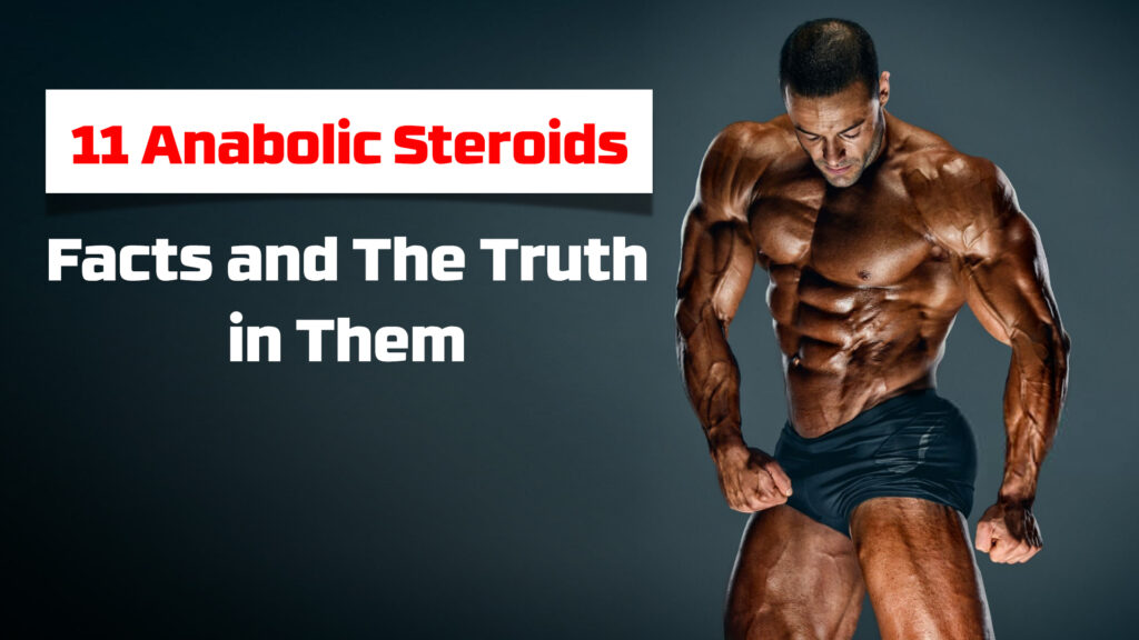 11 Anabolic Steroids Facts and The Truth in Them