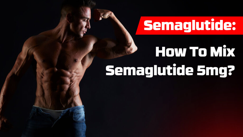 Semaglutide: How To Mix Semaglutide 5mg?