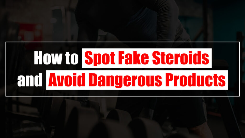 How to Spot Fake Steroids and Avoid Dangerous Products