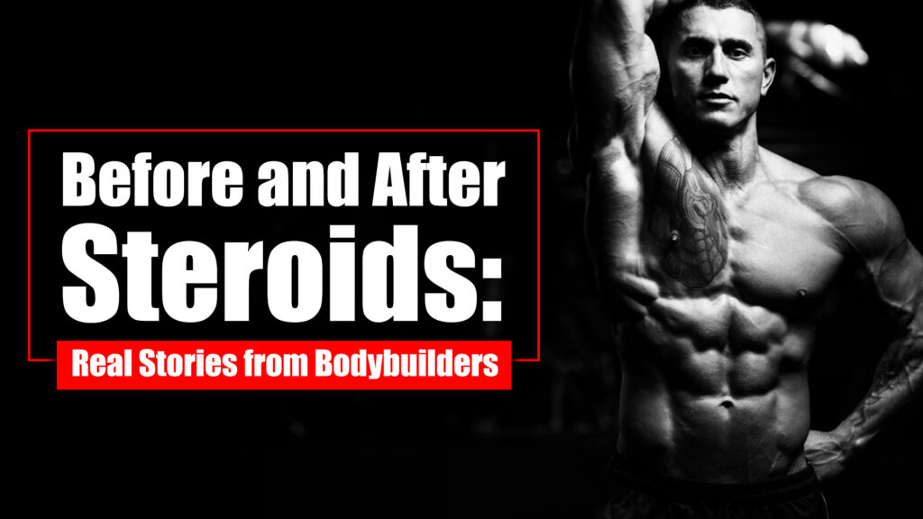 Before and After Steroids: Real Stories from Bodybuilders