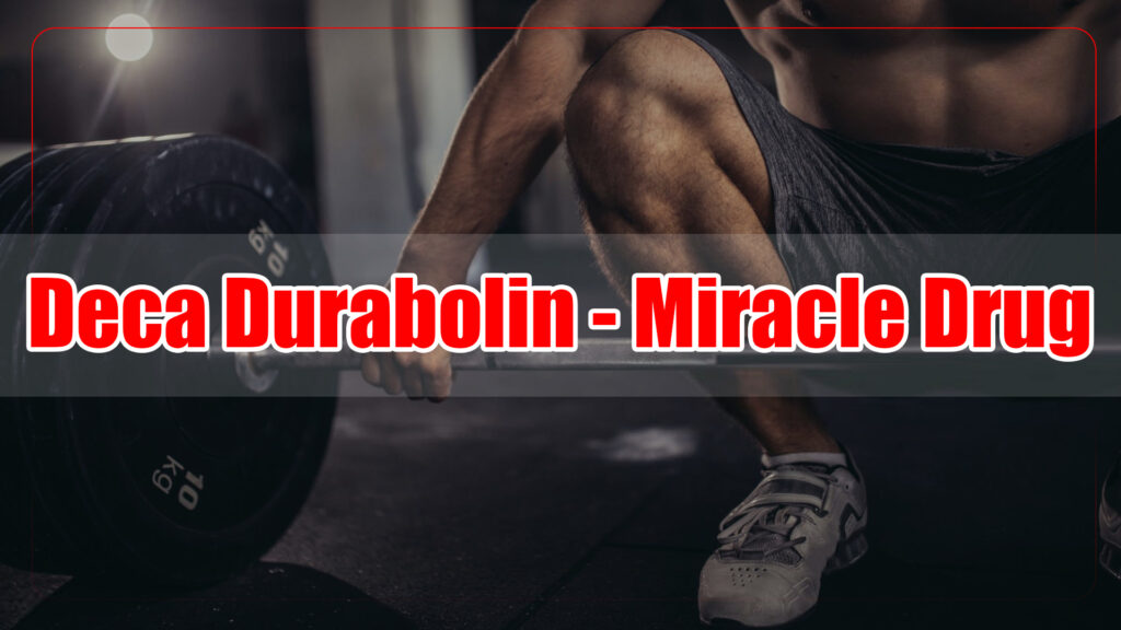 Deca Durabolin – Miracle Drug