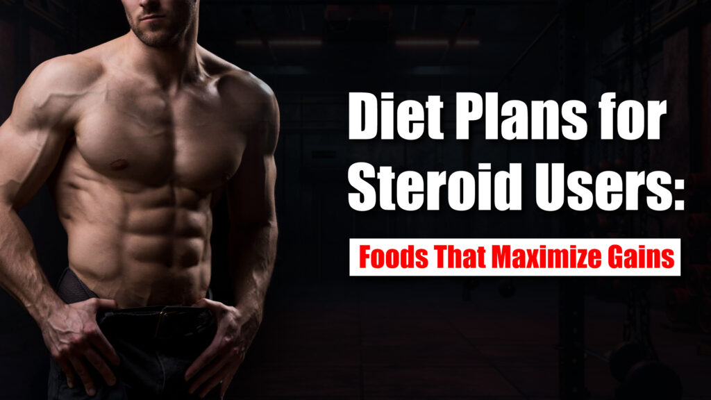 Diet Plans for Steroid Users: Foods That Maximize Gains