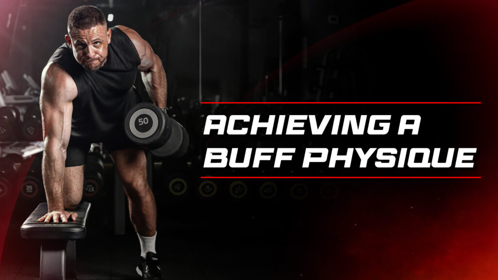 Achieving a Buff Physique