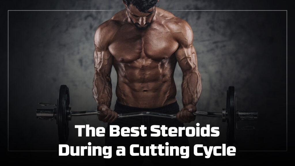 The Best Steroids During a Cutting Cycle