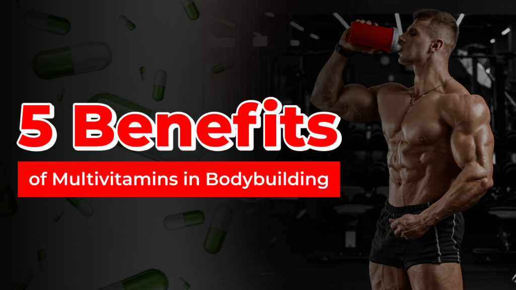 5 Benefits of Multivitamins in Bodybuilding