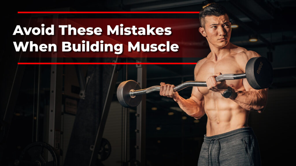 Avoid These Mistakes When Building Muscle