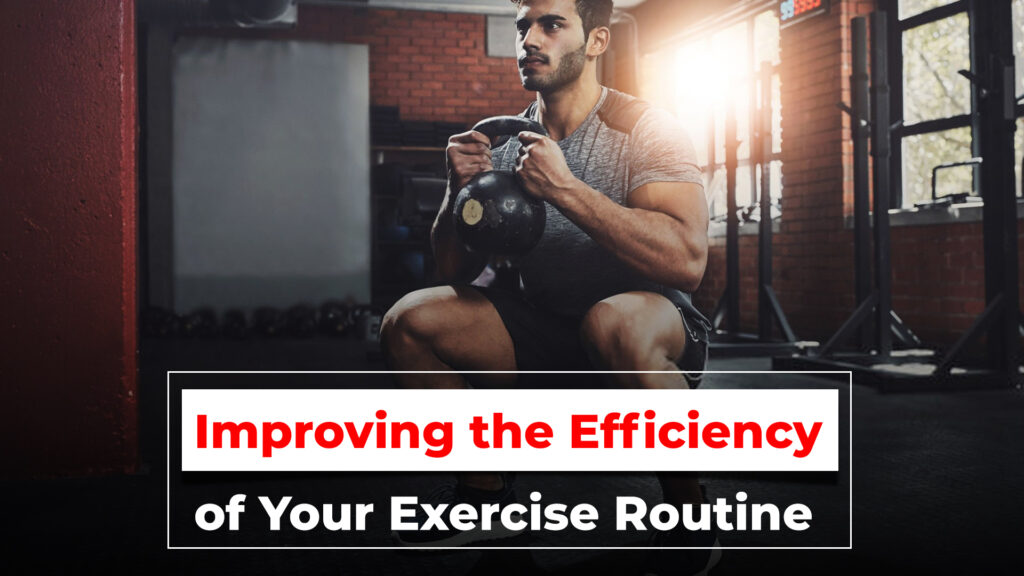 Improving the Efficiency of Your Exercise Routine