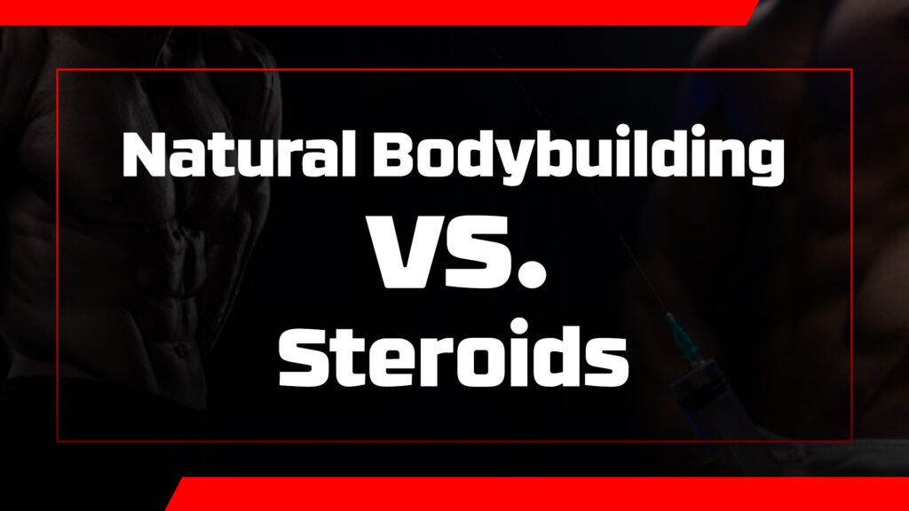 Natural Bodybuilding vs. Steroids