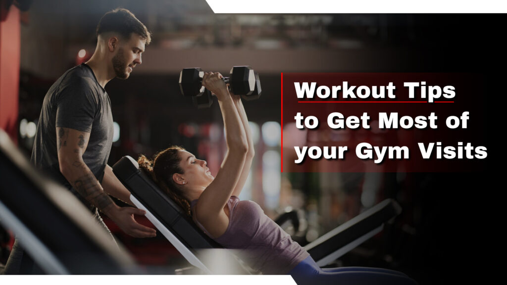 Workout Tips to Get Most of your Gym Visits