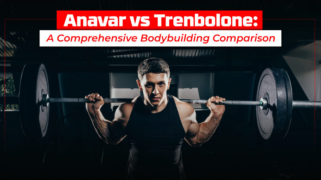 Anavar vs Trenbolone: A Comprehensive Bodybuilding Comparison