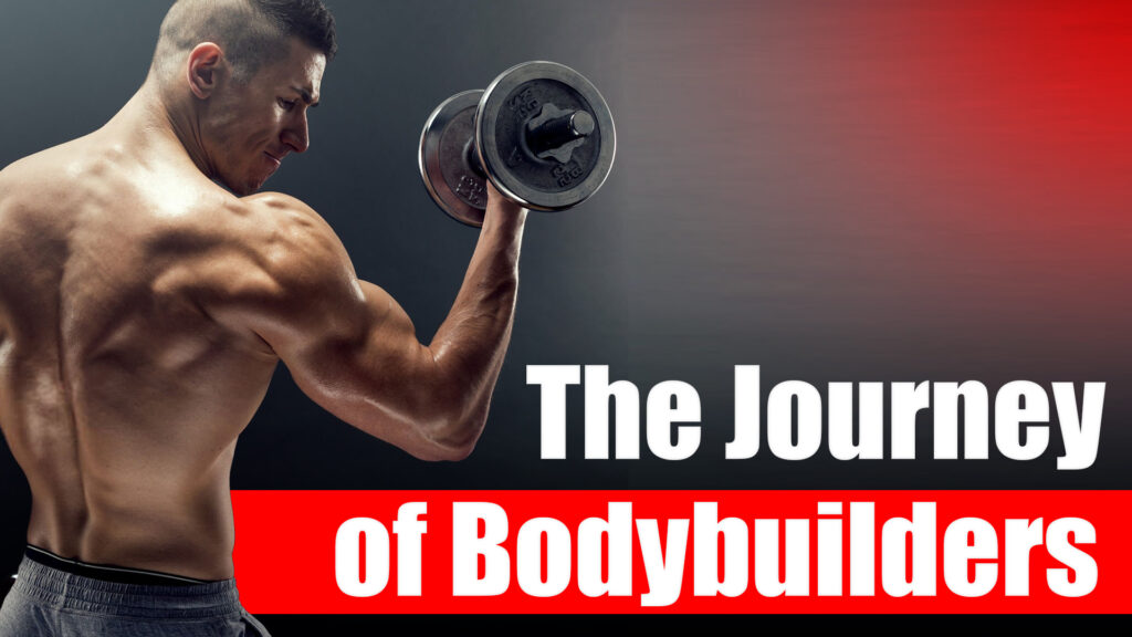 The Journey of Bodybuilders