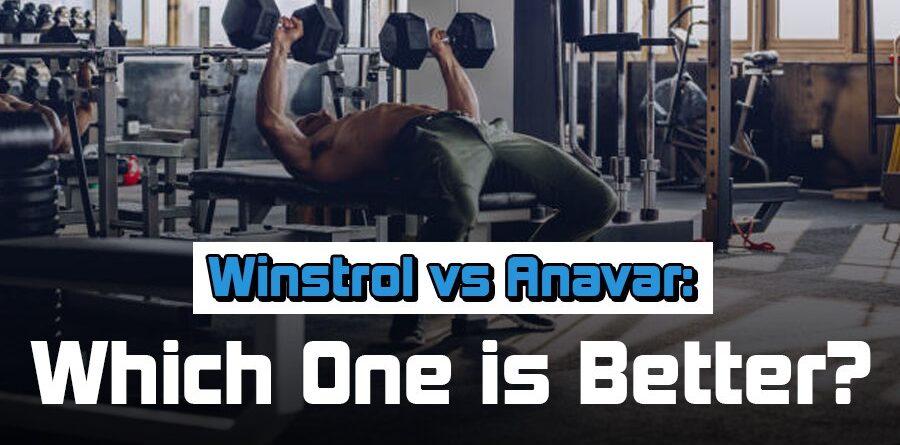 Winstrol vs Anavar: Which One is better?