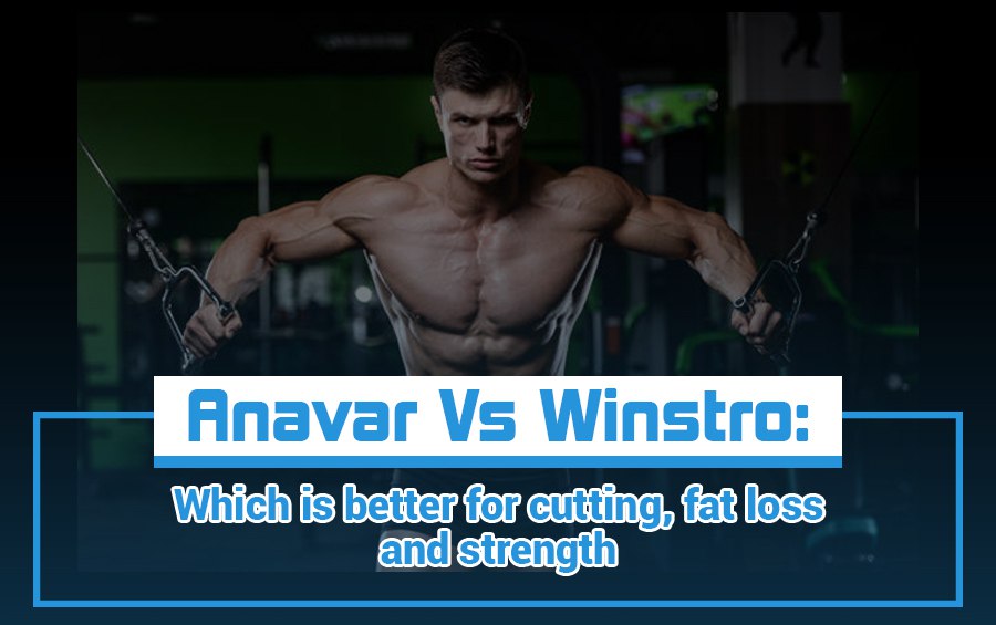 Anavar vs. Winstrol: Which is better for cutting, losing fat, and strengthening?