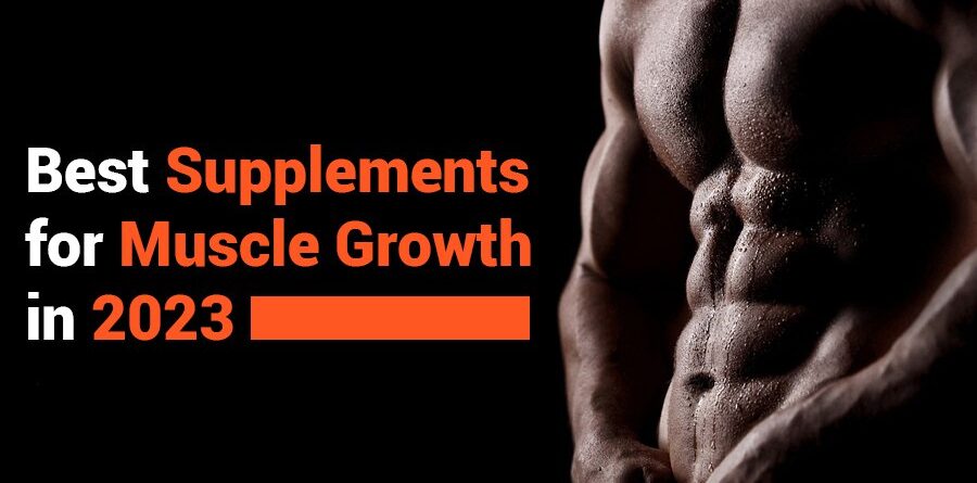 Best Supplements for Muscle Growth for 2023