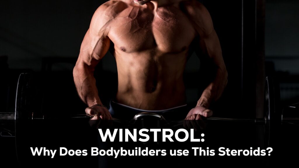 Winstrol: Why Do Bodybuilders Use This Steroid?