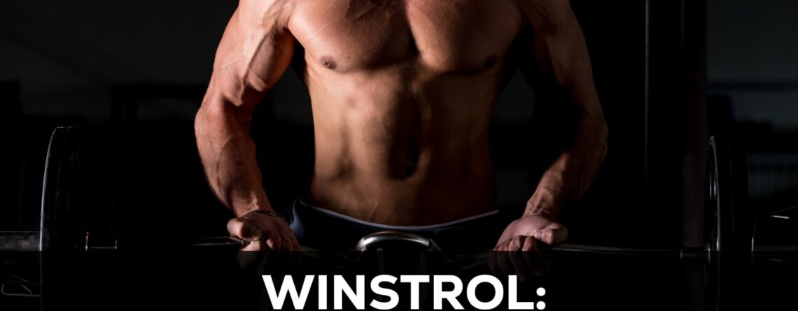 Winstrol: Why Do Bodybuilders Use This Steroid?