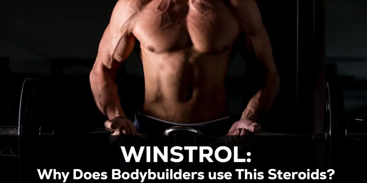 Winstrol: Why Do Bodybuilders Use This Steroid?