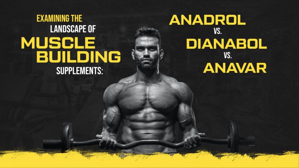 Examining the Landscape of Muscle-Building Supplements: Anadrol vs. Dianabol vs. Anavar