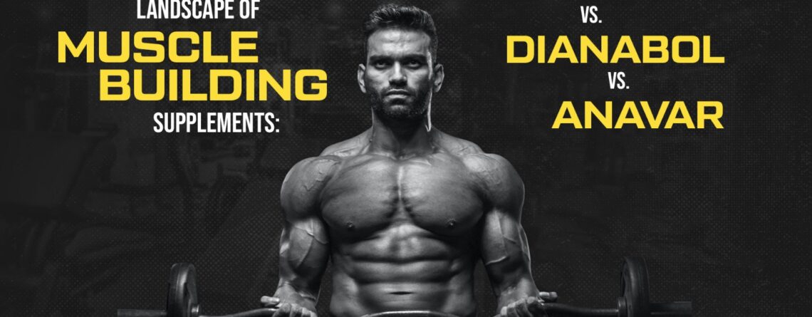 Examining the Landscape of Muscle-Building Supplements: Anadrol vs. Dianabol vs. Anavar