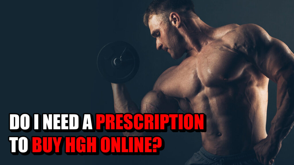 DO I NEED A PRESCRIPTION TO BUY HGH ONLINE?