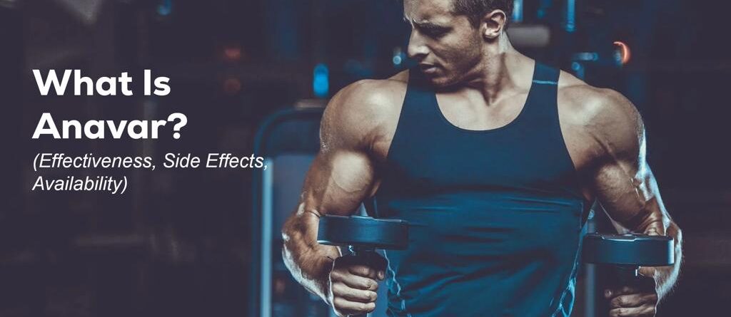 What Is Anavar? (Effectiveness, Side Effects, Availability)