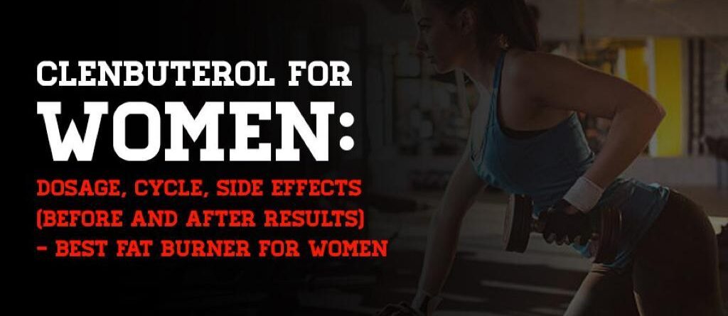 Clenbuterol For Women: Dosage, Cycle, Side Effects (Before And After Results) - Best Fat Burner For Women