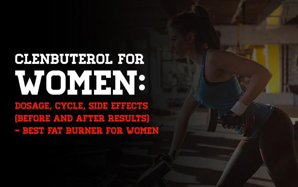 Clenbuterol For Women: Dosage, Cycle, Side Effects (Before And After Results) - Best Fat Burner For Women