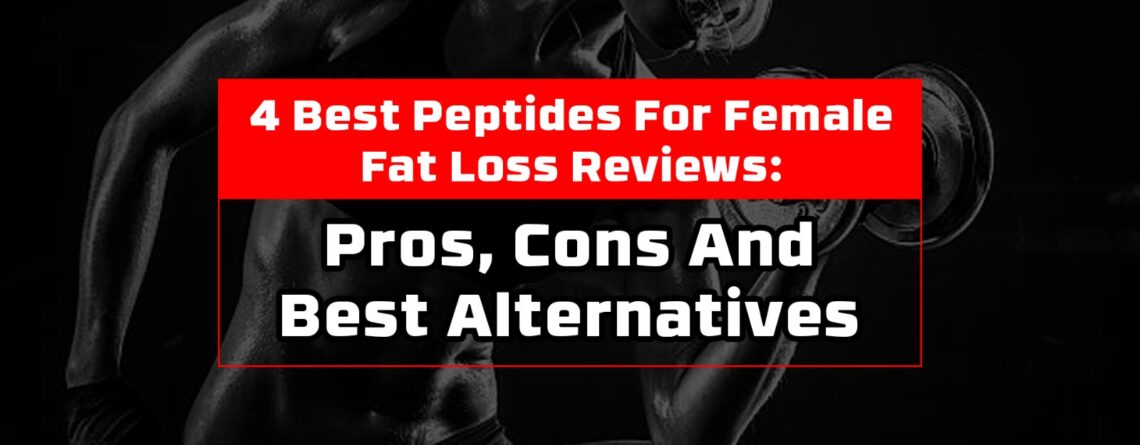 4 Best Peptides For Female Fat Loss Reviews: Pros, Cons And Best Alternatives