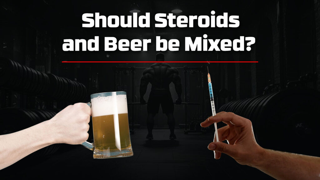 Should Steroids and Beer be Mixed?