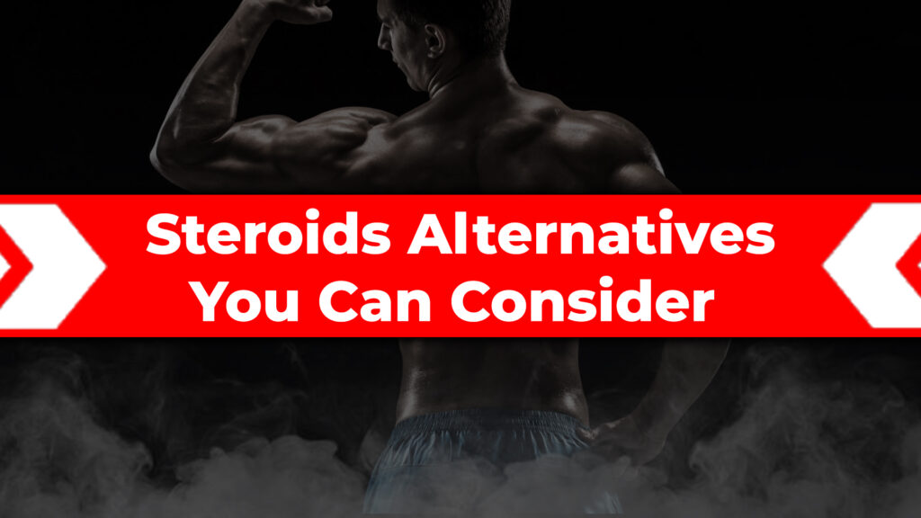 Steroids Alternatives You Can Consider