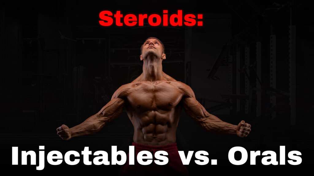 Steroids: Injectables vs. Orals