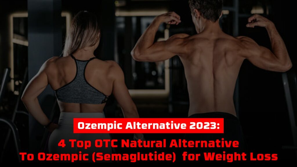 Ozempic Alternative 2023: 4 Top OTC Natural Alternative To Ozempic (Semaglutide) for Weight Loss