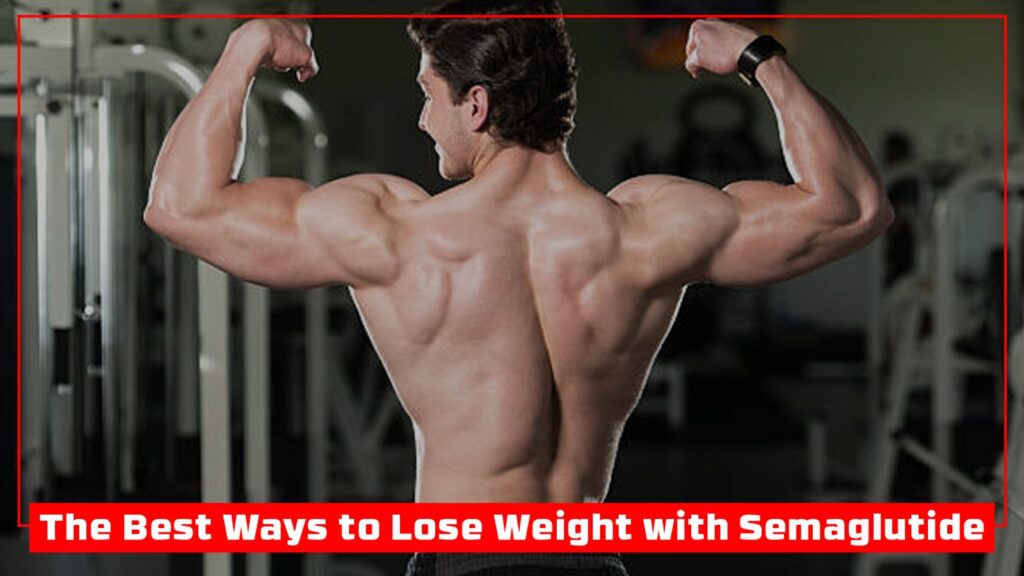 The Best Ways to Lose Weight with Semaglutide