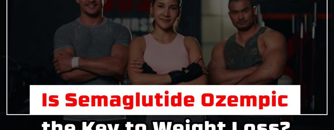 Is Semaglutide Ozempic the Key to Weight Loss?