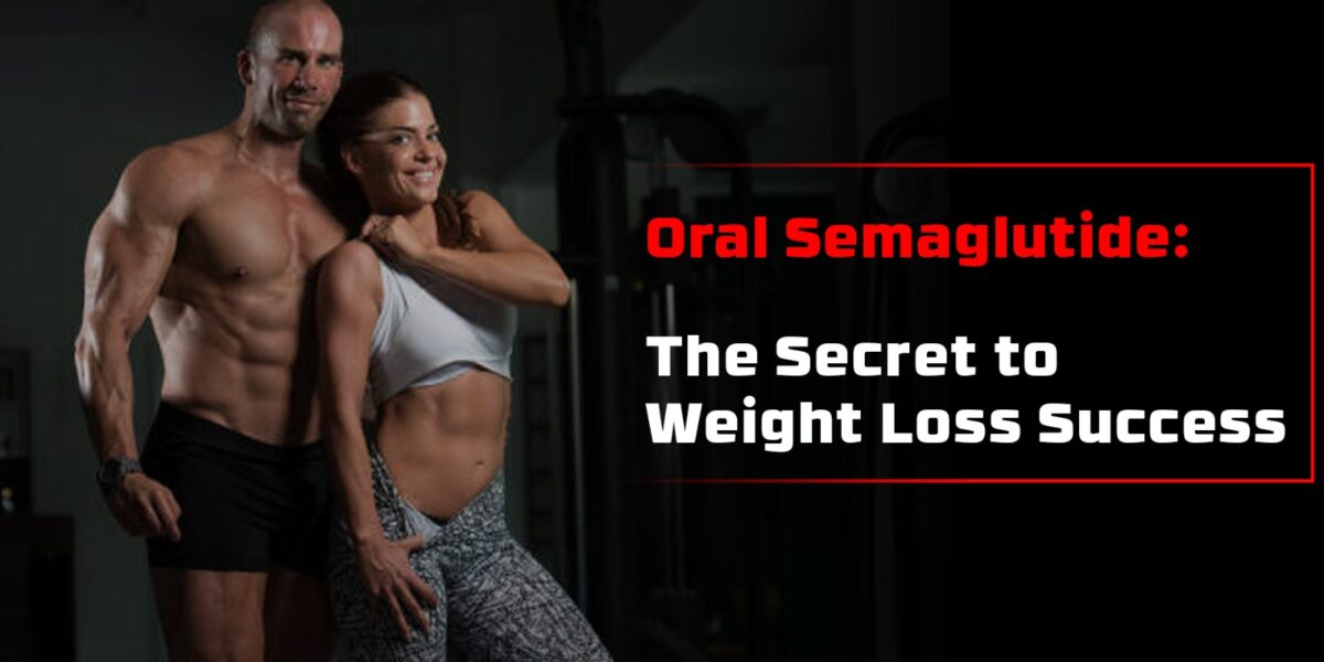 Oral Semaglutide: The Secret to Weight Loss Success