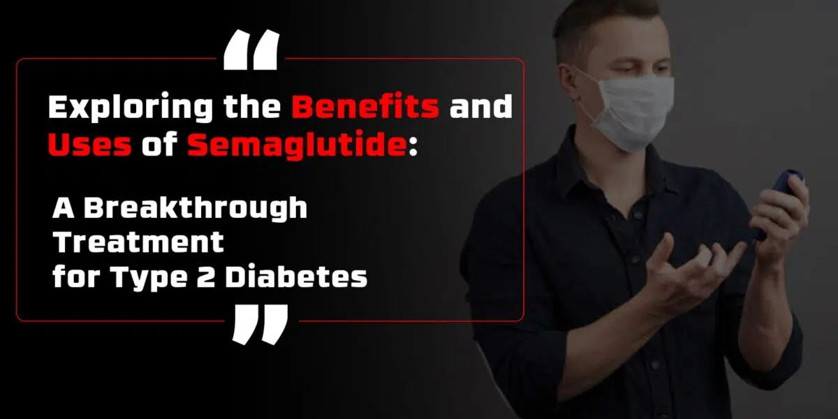 "Exploring the Benefits and Uses of Semaglutide: A Breakthrough Treatment for Type 2 Diabetes"