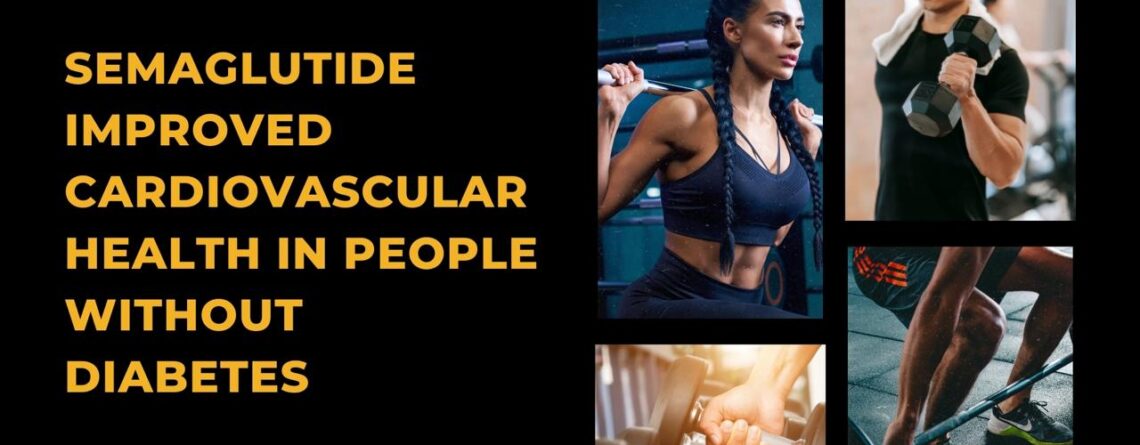 Semaglutide Improved Cardiovascular Health in People Without Diabetes