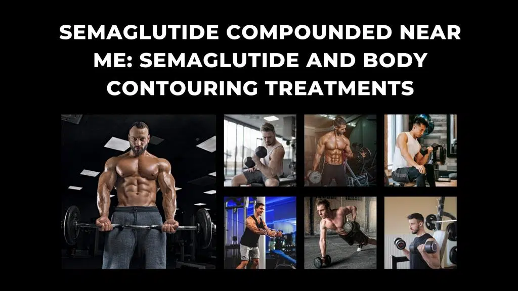 Semaglutide compounded near me: Semaglutide and Body Contouring Treatments