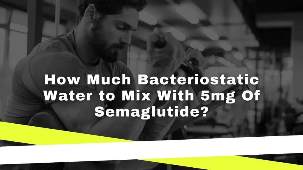 How Much Bacteriostatic Water to Mix With 5mg Of Semaglutide?