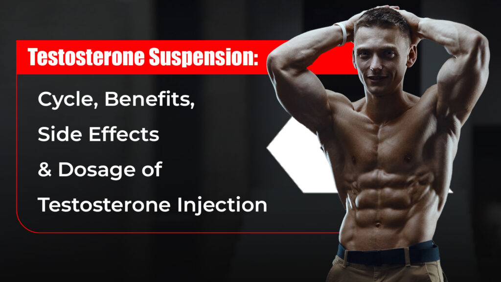 Testosterone Suspension: Cycle, Benefits, Side Effects & Dosage Of Testosterone Injection