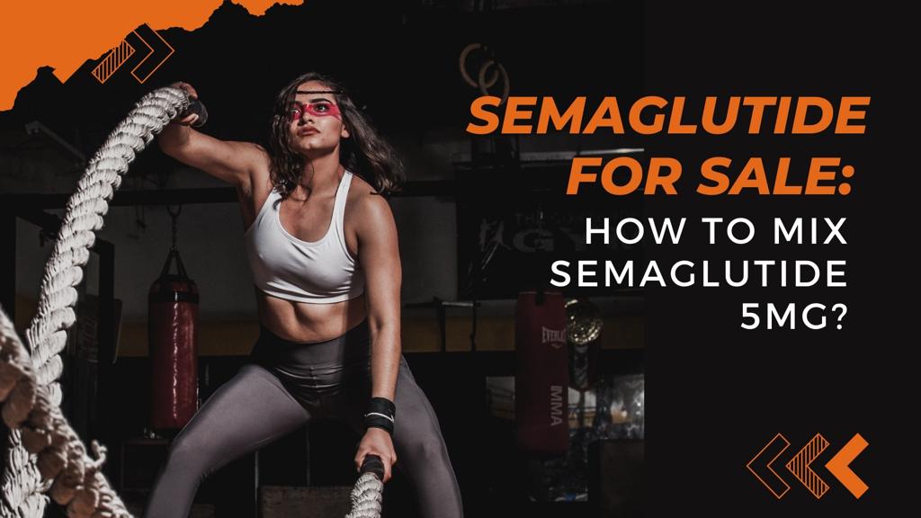 Semaglutide For Sale: How to mix Semaglutide 5mg?