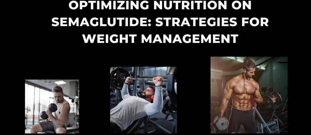 Optimizing Nutrition on Semaglutide: Strategies for Weight Management