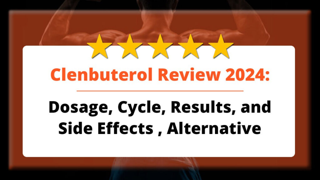 Clenbuterol Review 2024: Dosage, Cycle, Results, and Side Effects , Alternative