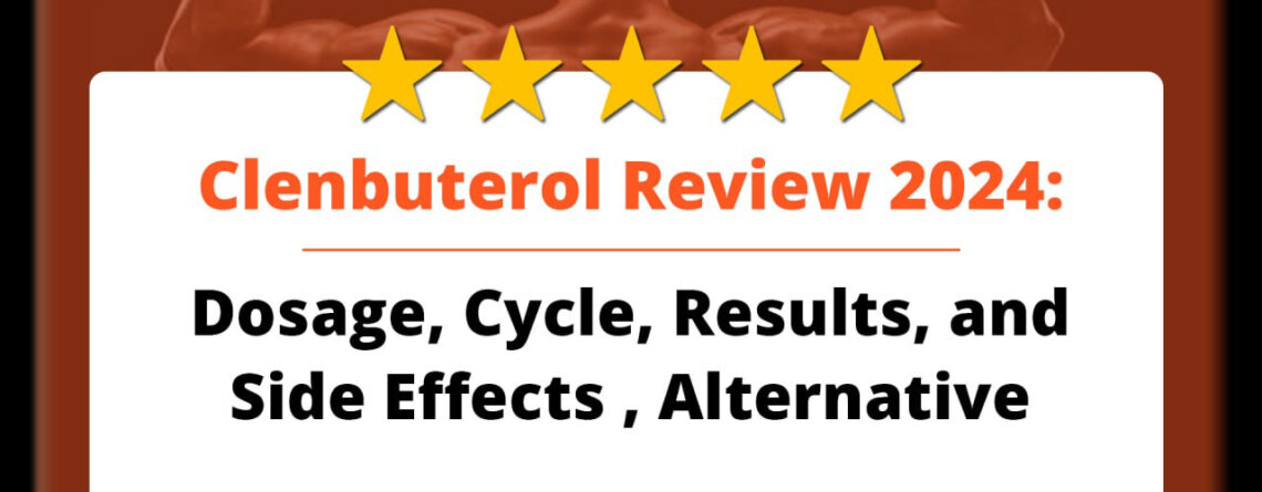 Clenbuterol Review 2024: Dosage, Cycle, Results, and Side Effects , Alternative