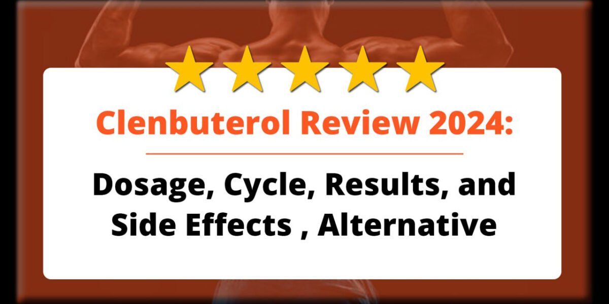 Clenbuterol Review 2024: Dosage, Cycle, Results, and Side Effects , Alternative