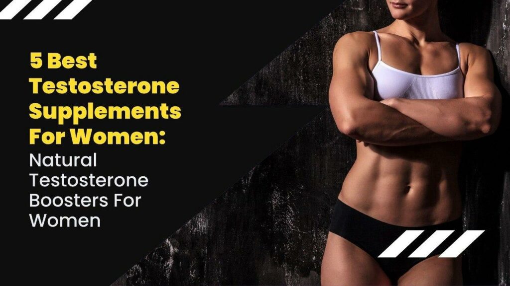 5 Best Testosterone Supplements For Women: Natural Testosterone Boosters For Women