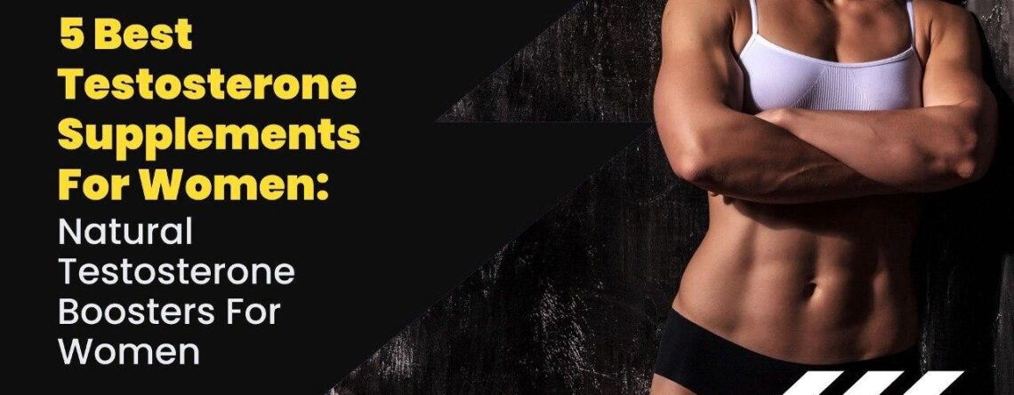 5 Best Testosterone Supplements For Women: Natural Testosterone Boosters For Women