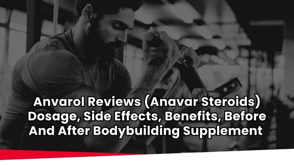 Anvarol Reviews (Anavar Steroids) Dosage, Side Effects, Benefits, Before And After Bodybuilding Supplement