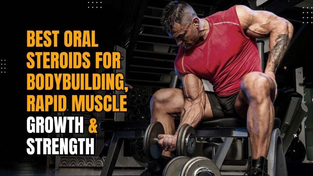 Best Oral Steroids for Bodybuilding, Rapid Muscle Growth & Strength