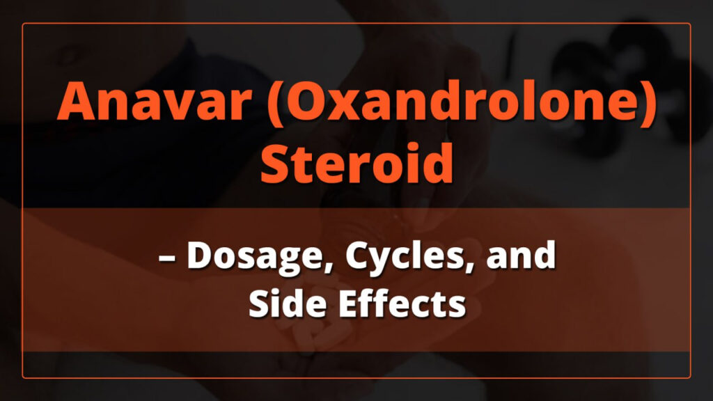 Anavar (Oxandrolone) Steroid – Dosage, Cycles, and Side Effects